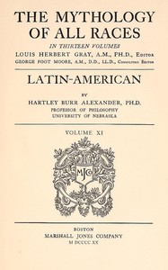 The Mythology of All Races, Vol. 11: Latin-American by Hartley Burr Alexander