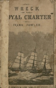 The Wreck of the "Royal Charter"
Compiled from Authentic Sources, with Some Original Matter by Frank Fowler