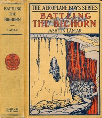 Battling the Bighorn; or, The Aeroplane in the Rockies by H. L. (Harry Lincoln) Sayler