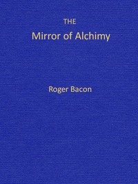 The Mirror of Alchimy by Roger Bacon