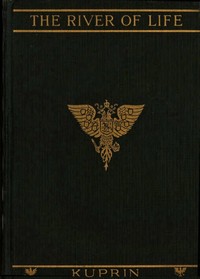The River of Life, and Other Stories by A. I. (Aleksandr Ivanovich) Kuprin