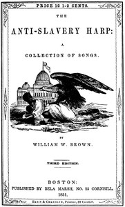 The Anti-slavery Harp: A Collection of Songs for Anti-slavery Meetings by William Wells Brown