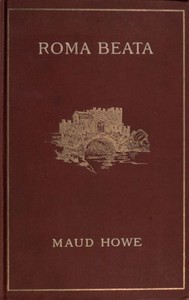 Roma beata; letters from the Eternal city by Maud Howe Elliott
