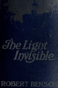 The Light Invisible by Robert Hugh Benson