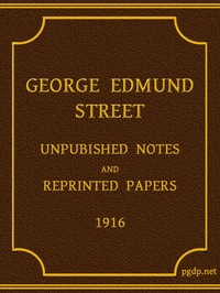 George Edmund Street: Unpublished Notes and Reprinted Papers by George Edmund Street