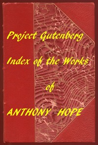 Index of the Project Gutenberg Works of Anthony Hope by Anthony Hope