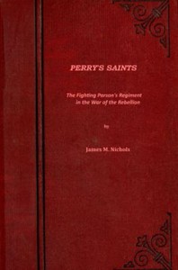 Perry's Saints; Or, The Fighting Parson's Regiment in the War of the Rebellion by James Moses Nichols