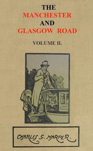 The Manchester and Glasgow Road, Volume 2 (of 2)
This Way to Gretna Green by Charles G. (Charles George) Harper