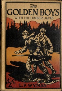 The Golden Boys With the Lumber Jacks by L. P. (Levi Parker) Wyman