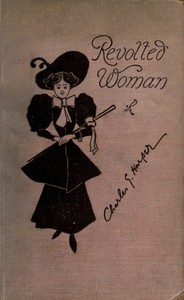 Revolted Woman: Past, present, and to come by Charles G. (Charles George) Harper