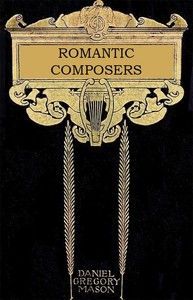 The Romantic Composers by Daniel Gregory Mason