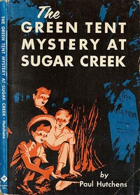 The Green Tent Mystery at Sugar Creek by Paul Hutchens
