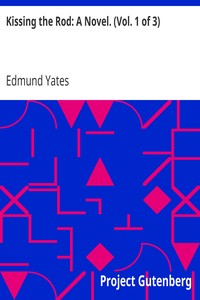 Kissing the Rod: A Novel. (Vol. 1 of 3) by Edmund Yates