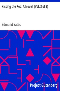 Kissing the Rod: A Novel. (Vol. 3 of 3) by Edmund Yates