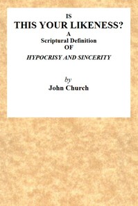 Is This Your Likeness? A Scriptural Definition of Hypocrisy and Sincerity by J. (John) Church