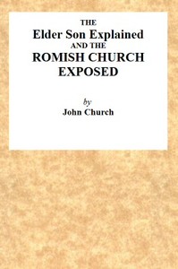 The Elder Son Explained, and the Romish Church Exposed by J. (John) Church