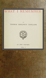 What I Remember, Volume 1 by Thomas Adolphus Trollope