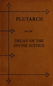 Plutarch on the Delay of the Divine Justice by Plutarch