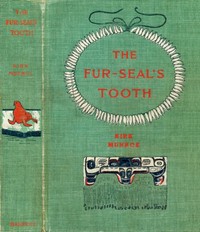 The Fur-Seal's Tooth: A Story of Alaskan Adventure by Kirk Munroe