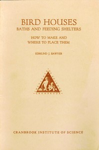 Bird Houses, Baths and Feeding Shelters: How to Make and Where to Place Them by Edmund J. (Edmund Joseph) Sawyer