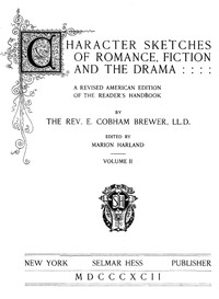 Character Sketches of Romance, Fiction, and the Drama, Vol. 2
A Revised American Edition of the Reader's Handbook by Ebenezer Cobham Brewer