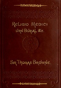 Religio Medici, Hydriotaphia, and the Letter to a Friend by Thomas Browne