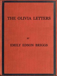 The Olivia Letters
Being Some History of Washington City for Forty Years as Told by the Letters of a Newspaper Correspondent by Emily Edson Briggs