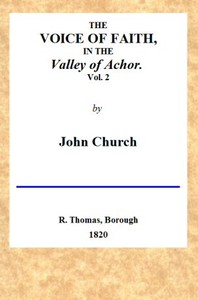 The Voice of Faith in the Valley of Achor: Vol. 2 [of 2]
being a series of letters to several friends on religious subjects by J. (John) Church
