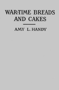 War-Time Breads and Cakes by Amy L. (Amy Littlefield) Handy