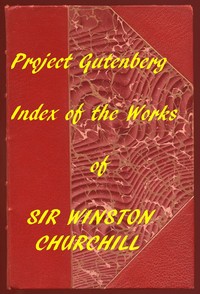 Index of the Project Gutenberg Works of Sir Winston Spencer Churchill by Winston Churchill