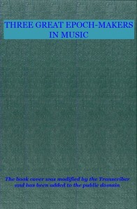 Three Great Epoch-Makers in Music by Edward Clarence Farnsworth