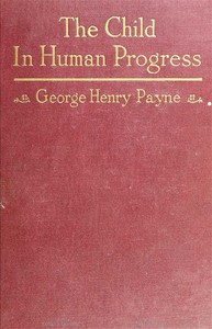The Child in Human Progress by George Henry Payne