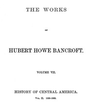History of Central America, Volume 2, 1530-1800
The Works of Hubert Howe Bancroft, Volume 7 by Hubert Howe Bancroft