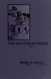 The Holyhead Road: The Mail-coach Road to Dublin. Vol. 1 by Charles G. (Charles George) Harper