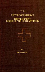 The History of Battery H First Regiment Rhode Island Light Artillery in the War to Preserve the Union 1861-1865 by Earl Fenner
