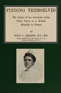 Finding Themselves
The Letters of an American Amy Chief Nurse in the British Hospital in France by Julia C. (Julia Catherine) Stimson