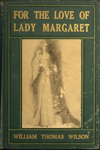 For the Love of Lady Margaret: A Romance of the Lost Colony by William Thomas Wilson