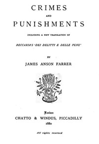 Crimes and Punishments
Including a New Translation of Beccaria's 'Dei Delitti e delle Pene' by James Anson Farrer