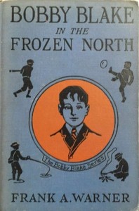 Bobby Blake in the Frozen North; Or, The Old Eskimo's Last Message by Frank A. Warner