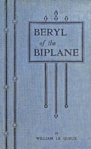 Beryl of the Biplane: Being the Romance of an Air-Woman of To-Day by William Le Queux