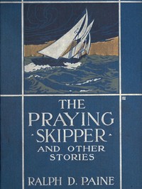 The Praying Skipper, and Other Stories by Ralph Delahaye Paine