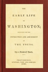 The Early Life of Washington
Designed for the Instruction and Amusement of the Young by Mary Clark