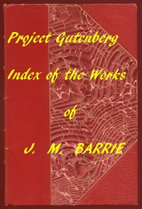 Index of the Project Gutenberg Works of James Matthew Barrie by J. M. (James Matthew) Barrie