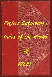 Index of the Project Gutenberg Works of James Whitcomb Riley by James Whitcomb Riley
