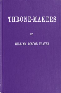 Throne-Makers by William Roscoe Thayer