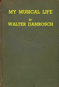 My Musical Life by Walter Damrosch