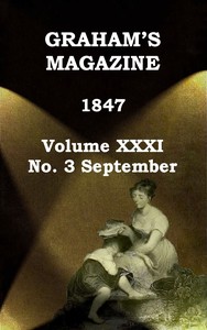 Graham's Magazine, Vol. XXXI, No. 3, September 1847 by Various