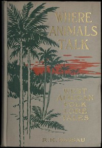 Where Animals Talk: West African Folk Lore Tales by Robert Hamill Nassau