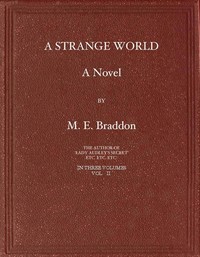 A Strange World: A Novel. Volume 2 (of 3) by M. E. (Mary Elizabeth) Braddon
