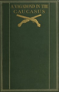 A vagabond in the Caucasus : $b with some notes of his experiences among the Russians by Stephen Graham